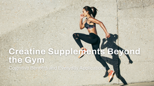 Creatine Supplements Beyond the Gym: Cognitive Benefits and Everyday Applications