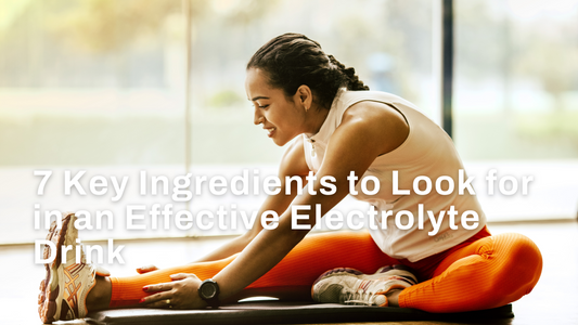 7 Key Ingredients to Look for in an Effective Electrolyte Drink