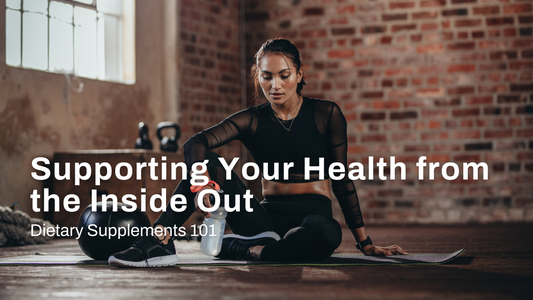 Dietary Supplements 101: Supporting Your Health from the Inside Out