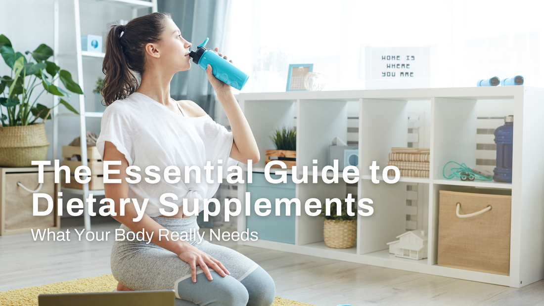 The Essential Guide to Dietary Supplements: What Your Body Really Needs