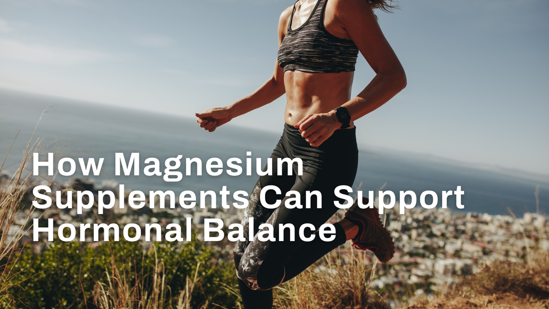 How Magnesium Supplements Can Support Hormonal Balance