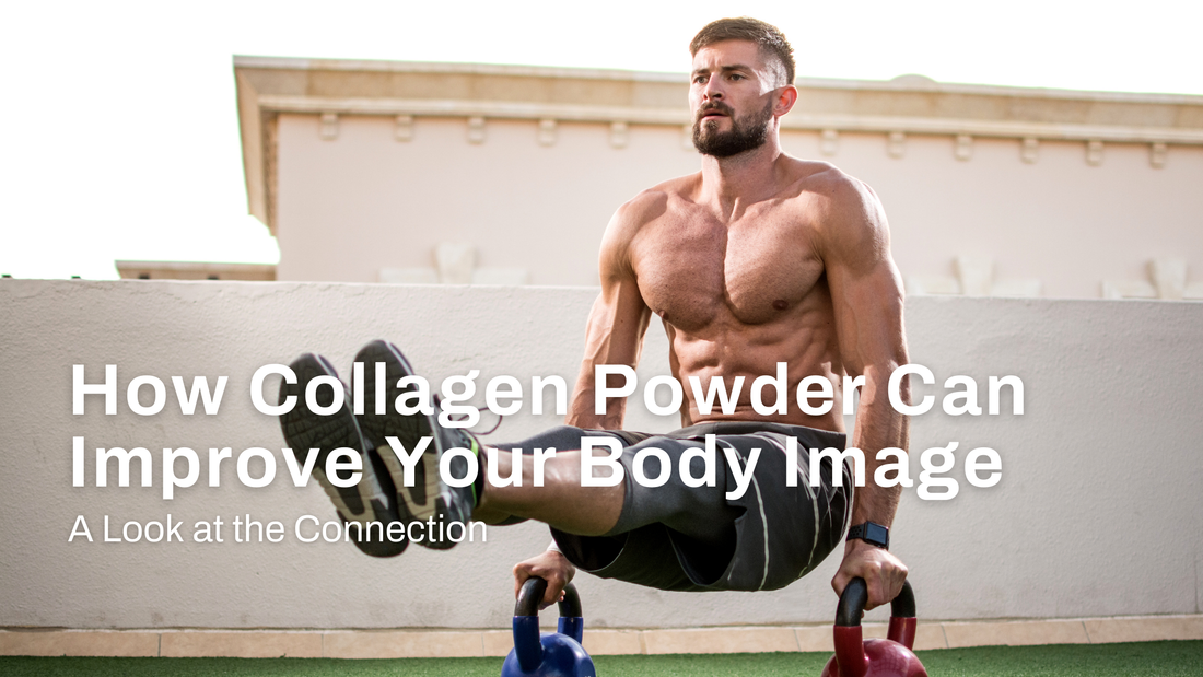 How Collagen Powder Can Improve Your Body Image: A Look at the Connection