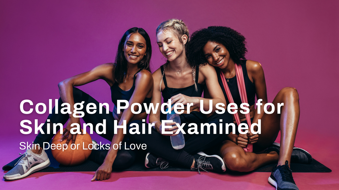 Skin Deep or Locks of Love: Collagen Powder Uses for Skin and Hair Examined