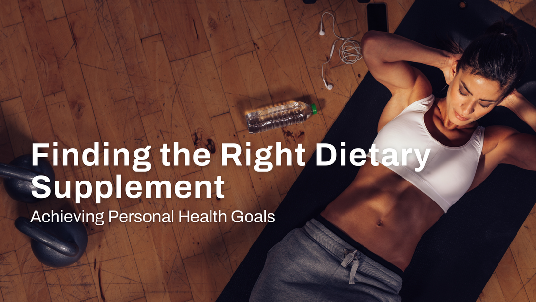 Finding the Right Dietary Supplement for Your Personal Health Goals