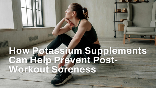 How Potassium Supplements Can Help Prevent Post-Workout Soreness