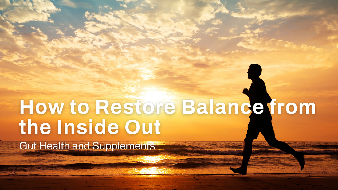 Gut Health and Supplements: How to Restore Balance from the Inside Out