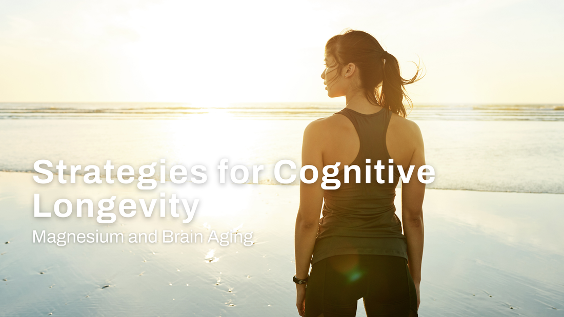 Magnesium and Brain Aging: Strategies for Cognitive Longevity