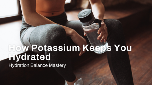 Hydration Balance Mastery: How Potassium Keeps You Hydrated